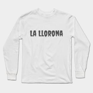 La Llorona Dark Font Long Sleeve T-Shirt